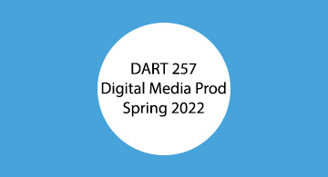 DART 257. Digital Media Production. Student work.
